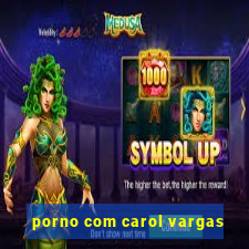 porno com carol vargas